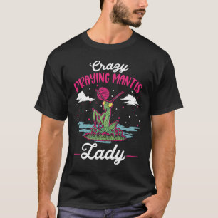 Crazy Praying Mantis lady Praying Mantis Mom T-Shirt
