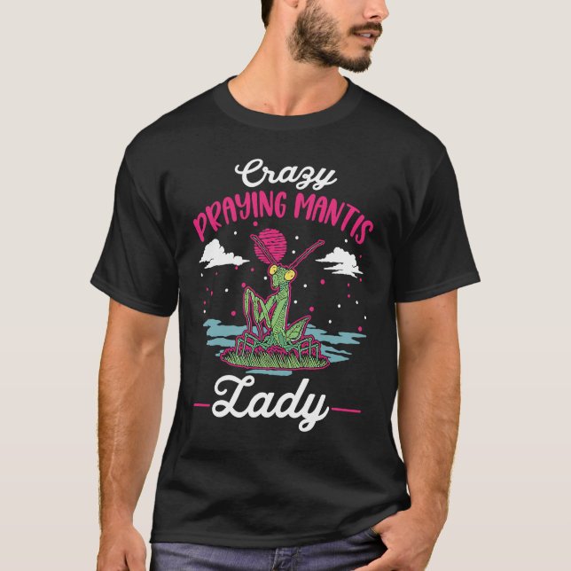 Crazy Praying Mantis lady Praying Mantis Mum T-Shirt (Front)