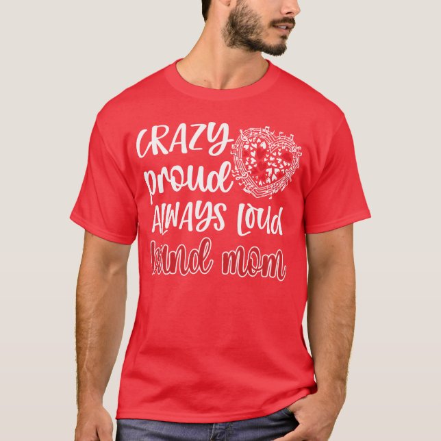 Crazy Proud Always Loud Band Mum Marching Band ret T-Shirt (Front)