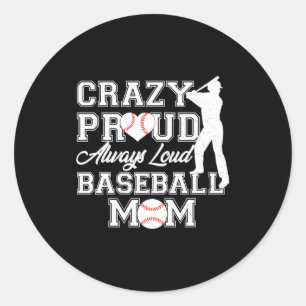 Crazy Proud Always Loud Baseball Mom Team Spirit T Classic Round Sticker