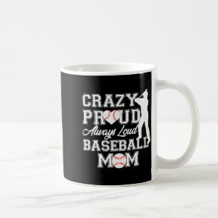 Crazy Proud Always Loud Baseball Mom Team Spirit T Coffee Mug