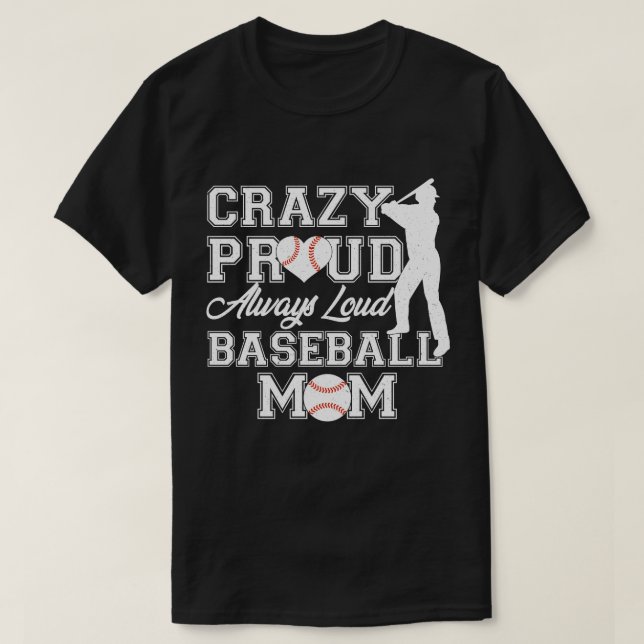 Crazy Proud Always Loud Baseball Mum Team Spirit T-Shirt (Design Front)