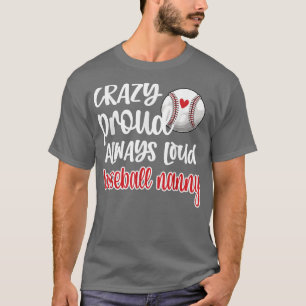 Crazy Proud Always Loud Baseball Nanny Grandma  T-Shirt