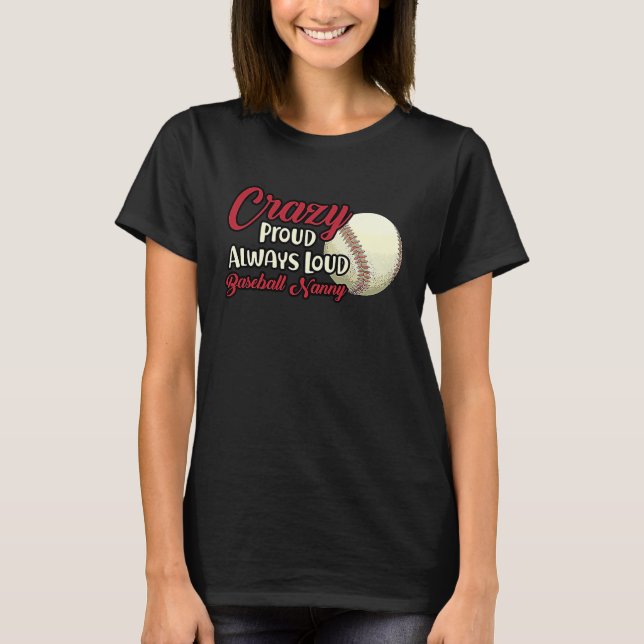 Crazy Proud Always Loud Baseball Nanny Grandma T-Shirt (Front)