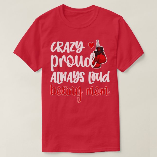 Crazy Proud Always Loud Boxing Mom  T-Shirt (Design Front)