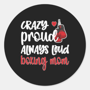 Crazy Proud Always Loud Boxing Mum  Classic Round Sticker