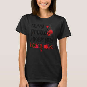 Crazy Proud Always Loud Boxing Mum T-Shirt