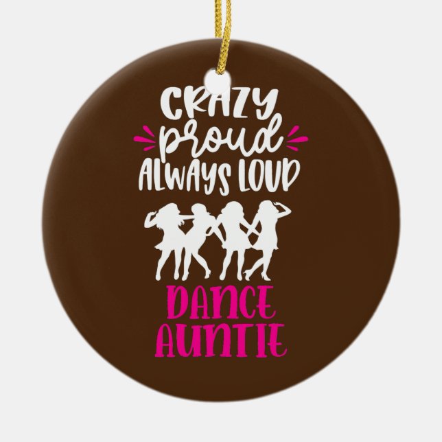 Crazy Proud Always Loud Dance Auntie Dancer Aunt  Ceramic Tree Decoration (Front)