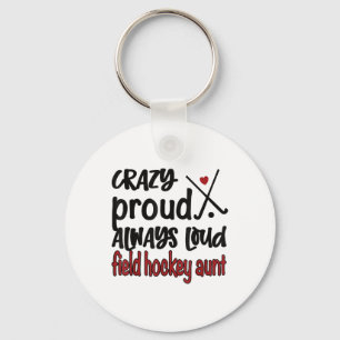 Crazy Proud Always Loud Field Hockey Aunt Key Ring