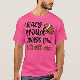 Crazy Proud Always Loud Football Mimi Grandma T-Shirt