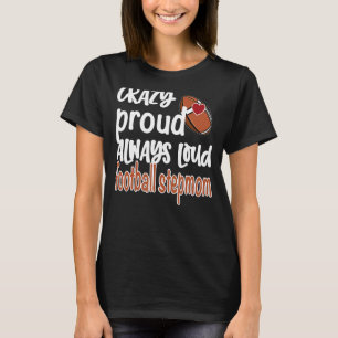 Crazy Proud Always Loud Football Stepmom T-Shirt
