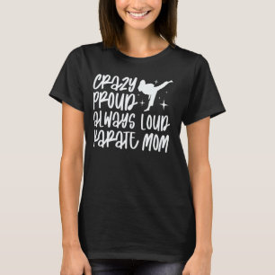 Crazy Proud Always Loud Karate Mum Karate Mother 1 T-Shirt