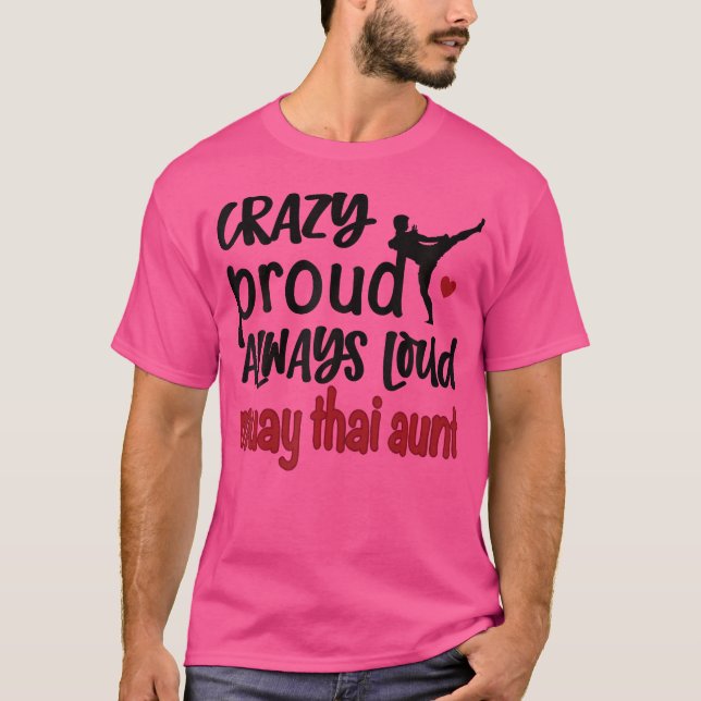 Crazy Proud Always Loud Muay Thai Aunt T-Shirt (Front)