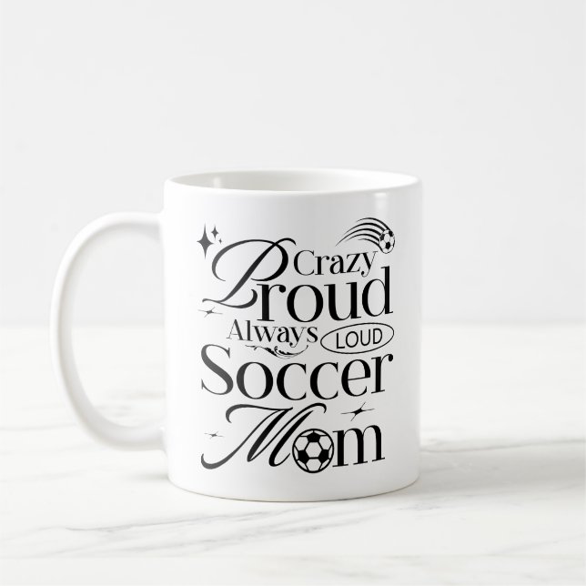 Crazy Proud Always Loud Soccer Mum Funny Quote Coffee Mug (Left)
