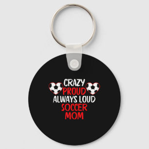 Crazy Proud Always Loud Soccer Mum Funny Soccer Mo Key Ring