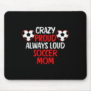 Crazy Proud Always Loud Soccer Mum Funny Soccer Mo Mouse Mat