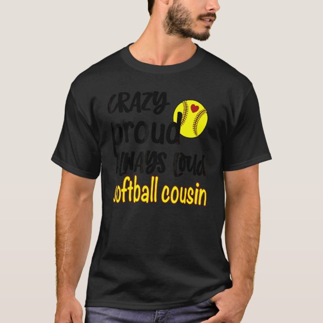 Crazy Proud Always Loud Softball Cousin 1 T-Shirt (Front)