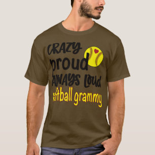 Crazy Proud Always Loud Softball Grammy Grandma T-Shirt
