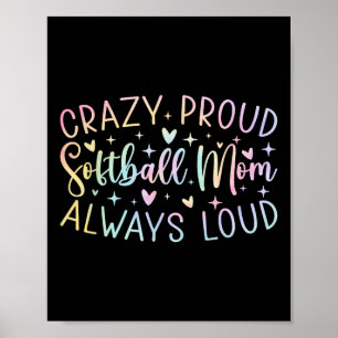 Crazy Proud Always Loud Softball Mum Tie Dye Mothe Poster