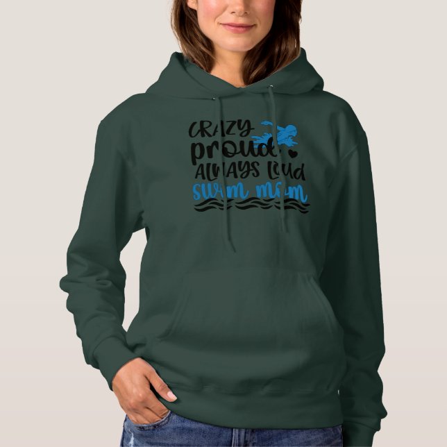 Crazy Proud Always Loud Swim Mom Swimmer Mother  Hoodie (Front)