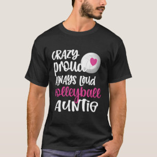 Crazy Proud Always Loud Volleyball Auntie Volleyba T-Shirt