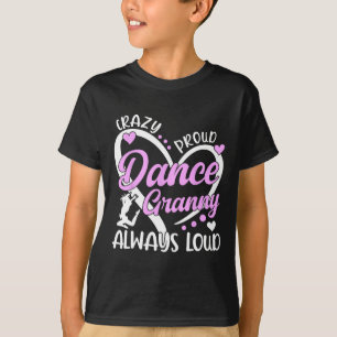 Crazy Proud Dance Granny Dancing Granny Of A Dance T-Shirt