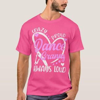Crazy Proud Dance Granny Dancing Granny Of A Dance T-Shirt