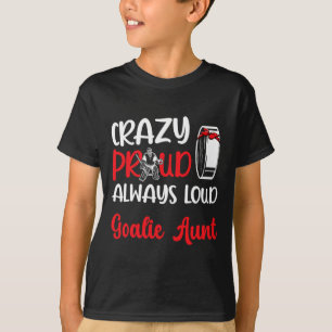 Crazy Proud Ice Hockey Goalie Aunt Of A Hockey Goa T-Shirt
