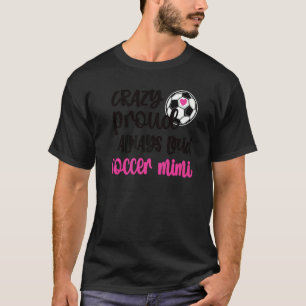 Crazy Proud Loud Soccer Mimi Soccer Player Mimi Gr T-Shirt