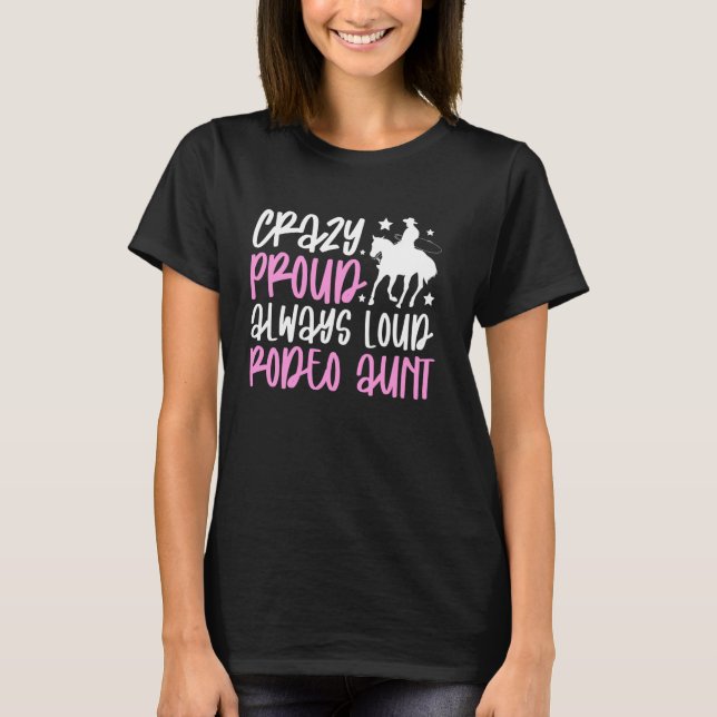 Crazy Proud Rodeo Aunt Of A Rodeo Rider Auntie T-Shirt (Front)