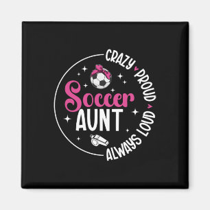 Crazy Proud Soccer Aunt Of A Soccer Player Auntie Magnet