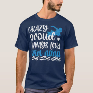 Crazy Proud Swim Nana Of A Swimmer Nana Grandma  T-Shirt
