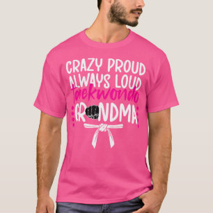 Crazy Proud Taekwondo Grandma Taekwondo Grandmothe T-Shirt