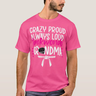 Crazy Proud Taekwondo Grandma Taekwondo Grandmothe T-Shirt