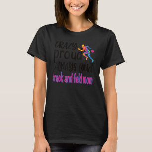 Crazy Proud Track And Field Mum Track Mama T-Shirt