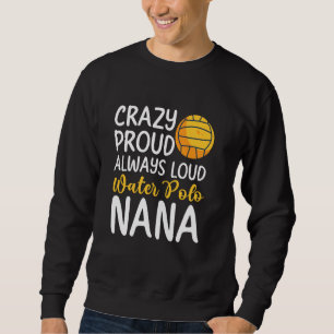 Crazy Proud Water Polo Nana Of A Water Polo Player