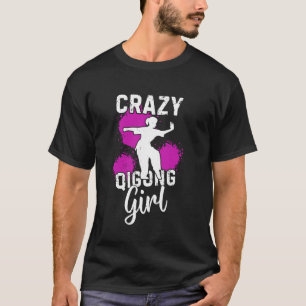 Crazy Qigong girl Tai Chi Girl Qigong T-Shirt