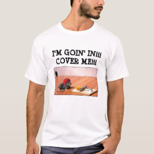 CRAZY RAT - I'M GOIN' IN!!! COVER ME!!! T-Shirt