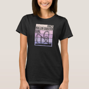 Crazy Roller Coaster Girl Amusement Park For Wome T-Shirt