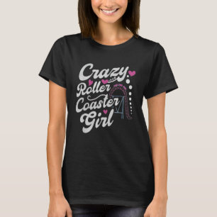 Crazy Roller Coaster Girl Funny Roller Coasters Lo T-Shirt