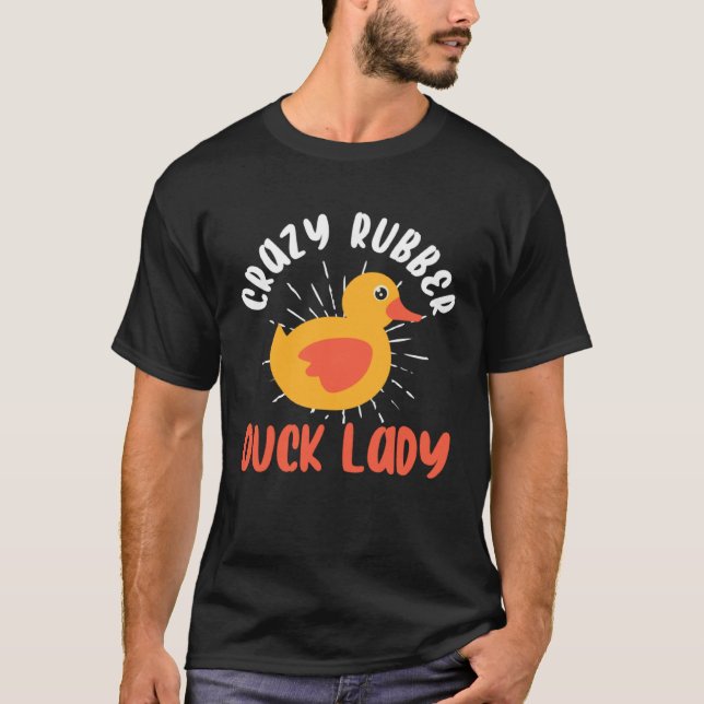 Crazy Rubber Duck Lady  Duck Owner Rubber Duck T-Shirt (Front)