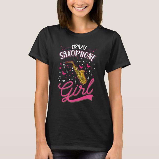 Crazy Saxophone Girl Saxophonist 1 T-Shirt (Front)