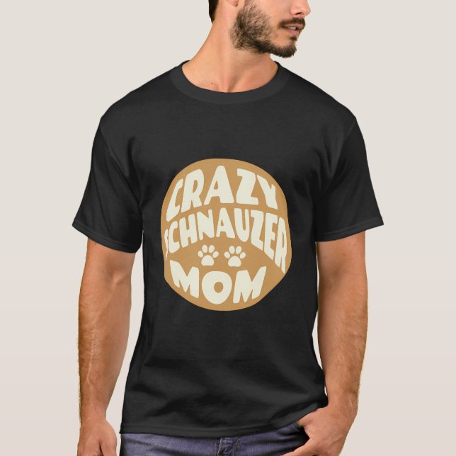 Crazy Schnauzer Mum Design For Dog Lovers T-Shirt (Front)