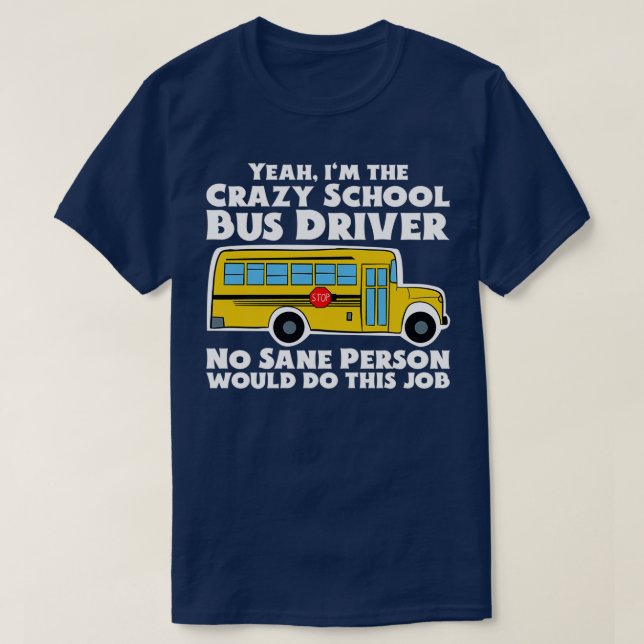 Crazy School Bus Driver Gift T-Shirt (Design Front)