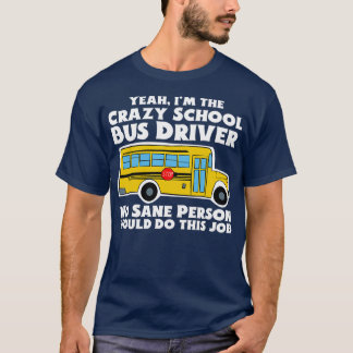 Crazy School Bus Driver Gift T-Shirt
