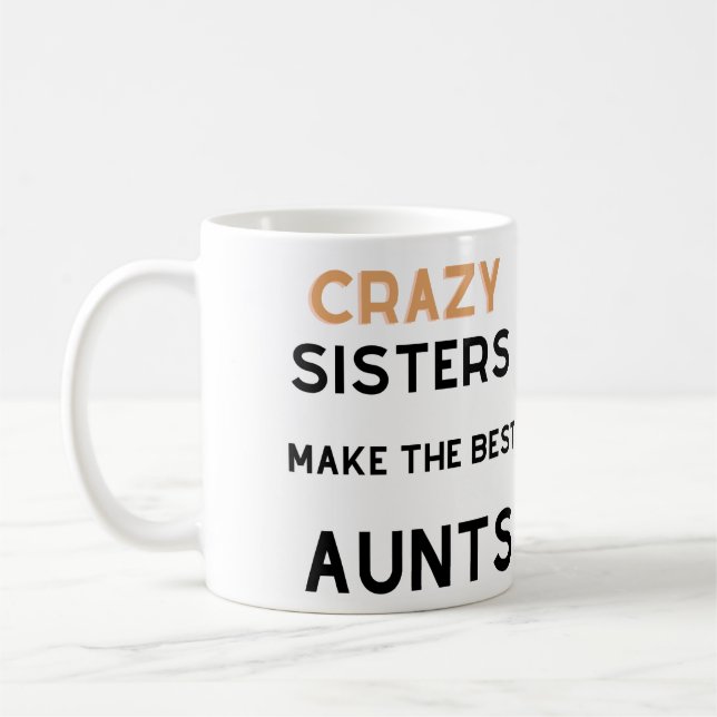Crazy Sisters Make the Best Aunts Coffee Mug (Left)