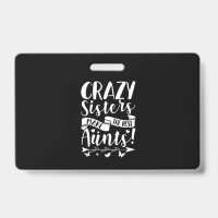 Crazy Sisters Make The Best Aunts