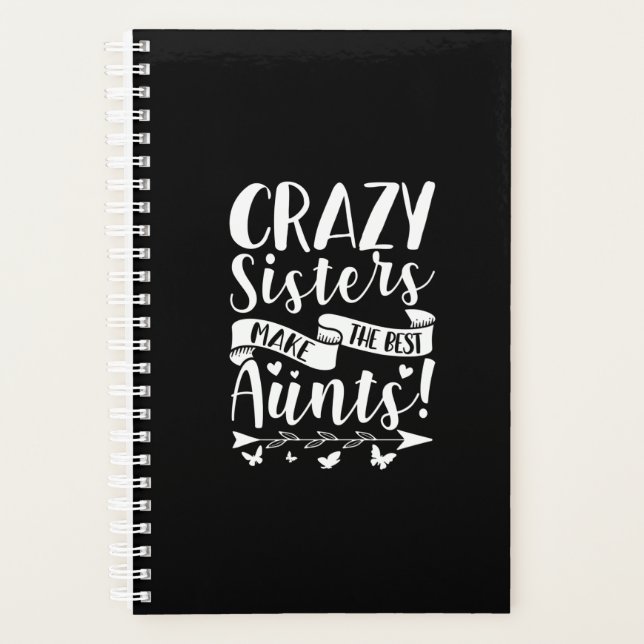 Crazy Sisters Make The Best Aunts Planner (Front)