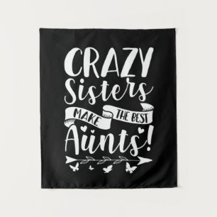 Crazy Sisters Make The Best Aunts Tapestry
