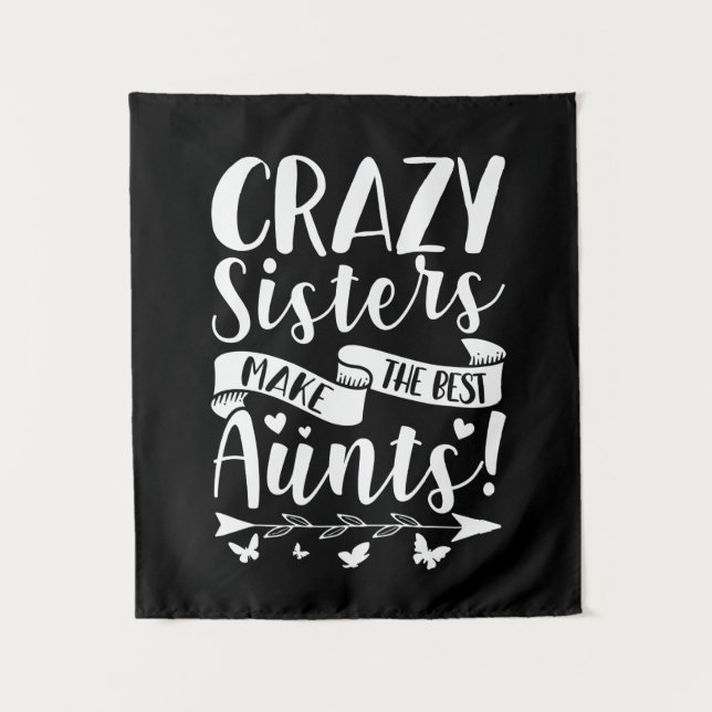 Crazy Sisters Make The Best Aunts Tapestry (Front)